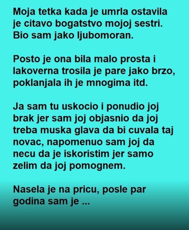 Moja tetka kada je umrla ostavila je citavo bogatstvo mojoj sestri …. - featured image