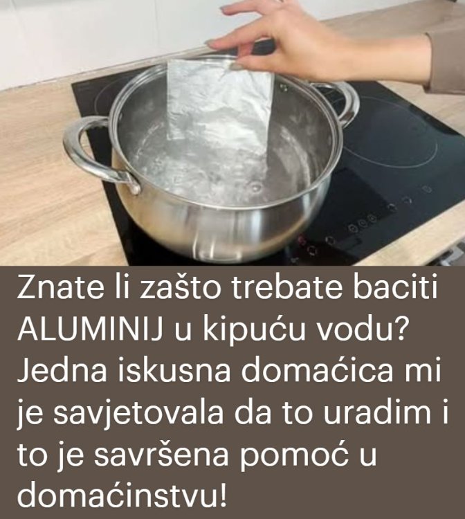Znate li zašto trebate baciti ALUMINIJ u kipuću vodu? Jedna iskusna domaćica mi je savjetovala da to uradim i to je savršena pomoć u domaćinstvu! - featured image Znate li zašto trebate baciti ALUMINIJ u kipuću vodu? Jedna iskusna domaćica mi je savjetovala da to uradim i to je savršena pomoć u domaćinstvu! - featured image