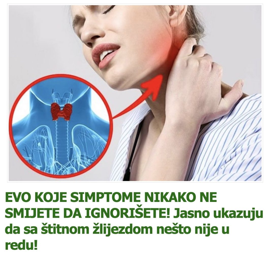 EVO KOJE SIMPTOME NIKAKO NE SMIJETE DA IGNORIŠETE! Jasno ukazuju da sa štitnom žlijezdom nešto nije u redu! - featured image