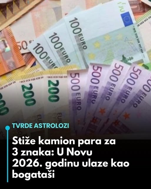 Stiže kamion para za 3 znaka: u novu 2026. Godinu ulaze kao bogataši… - featured image Stiže kamion para za 3 znaka: u novu 2026. Godinu ulaze kao bogataši… - featured image