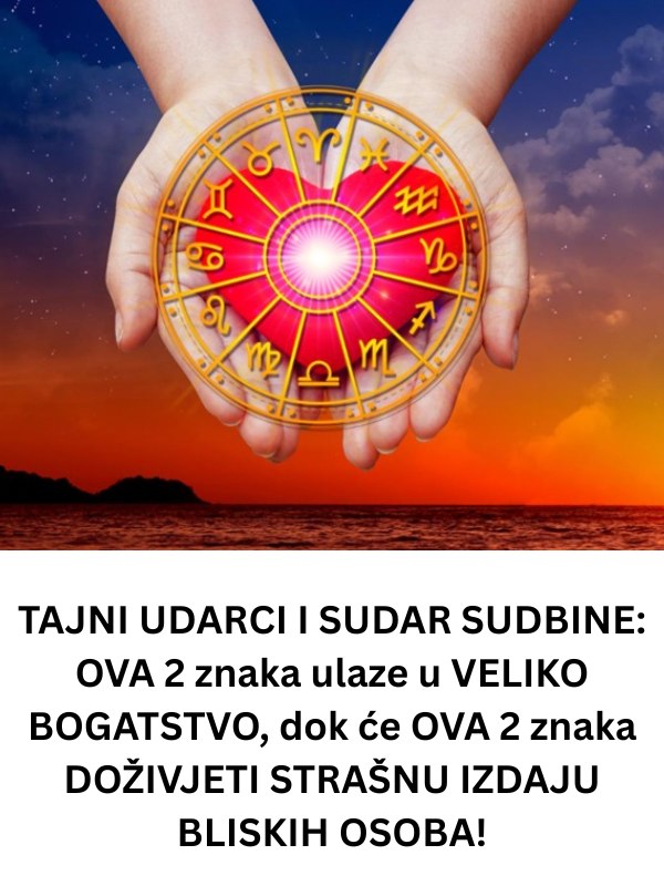 TAJNI UDARCI I SUDAR SUDBINE: OVA 2 znaka ulaze u VELIKO BOGATSTVO, dok će OVA 2 znaka DOŽIVJETI STRAŠNU IZDAJU BLISKIH OSOBA! - featured image