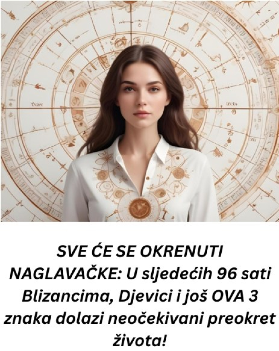 SVE IDE NAGLAVAČKE: U NAREDNlH 96 sati Blizancima, Djevici i još 0VA 3 znaka STlŽE neočekivani preokret! - featured image