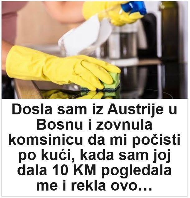 Dosla sam iz Austrije u Bosnu i zovnula komsinicu da mi počisti po kući, kada sam joj dala 10 KM pogledala me i rekla ovo… - featured image