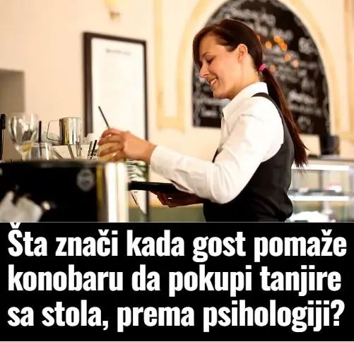 Šta znači kada gost pomaže konobaru da pokupi tanjire sa stola, prema psihologiji? - featured image