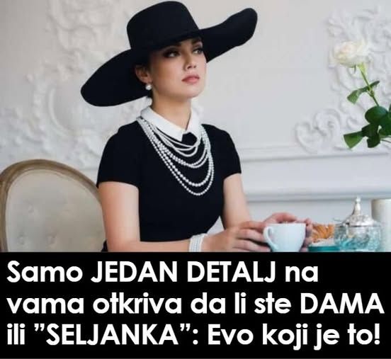 Samo JEDAN DETALJ na vama otkriva da li ste DAMA ili ”SELJANKA”: Evo koji je to! - featured image