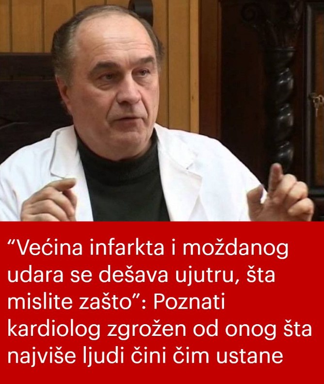 “Većina infarkta i moždanog udara se dešava ujutru, šta mislite zašto”: Poznati kardiolog zgrožen od onog šta najviše ljudi čini čim ustane - featured image “Većina infarkta i moždanog udara se dešava ujutru, šta mislite zašto”: Poznati kardiolog zgrožen od onog šta najviše ljudi čini čim ustane - featured image
