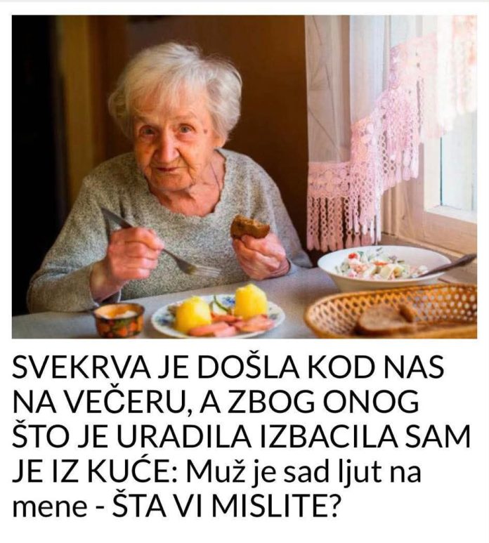 SVEKRVA JE DOŠLA KOD NAS NA VEČERU, A ZBOG ONOG ŠTO JE URADILA IZBACILA SAM JE IZ KUĆE: Muž je sad ljut na mene – ŠTA VI MISLITE? - featured image