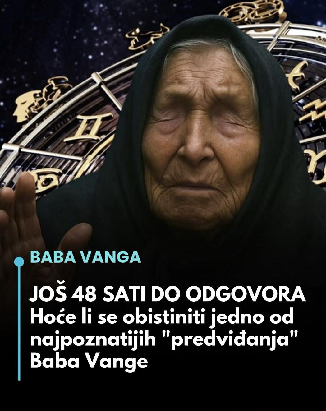 Još 48 sati do odgovora!!! Hoće li se obistiniti jedno od najpoznatijih “Predviđanja” baba vange… - featured image Još 48 sati do odgovora!!! Hoće li se obistiniti jedno od najpoznatijih “Predviđanja” baba vange… - featured image