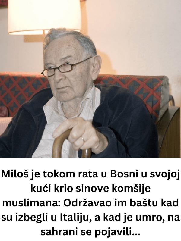 Miloš je tokom rata u bosni u svojoj kućI krio sinove komšije muslimana: održavao im baštu kad su izbegli u italiju, a kad je umro, na sahrani se pojavili… - featured image Miloš je tokom rata u bosni u svojoj kućI krio sinove komšije muslimana: održavao im baštu kad su izbegli u italiju, a kad je umro, na sahrani se pojavili… - featured image
