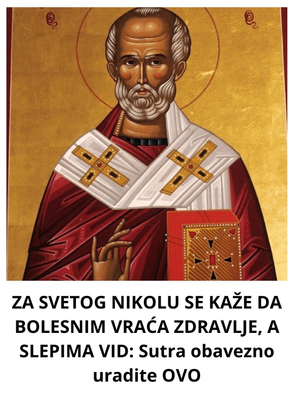 ZA SVETOG NIKOLU SE KAŽE DA BOLESNIM VRAĆA ZDRAVLJE, A SLEPIMA VID: Sutra obavezno uradite OVO - featured image