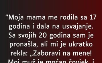 “Moja mama me rodila sa 17 godina…” “Moja mama me rodila sa 17 godina…” - featured image