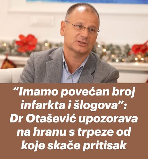 “Imamo povećan broj infarkta i šlogova”: Dr Otašević upozorava na hranu s trpeze od koje skače pritisak… - featured image “Imamo povećan broj infarkta i šlogova”: Dr Otašević upozorava na hranu s trpeze od koje skače pritisak… - featured image