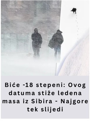 Biće -18 stepeni: Ovog datuma stiže ledena masa iz Sibira – Najgore tek slijedi - featured image Biće -18 stepeni: Ovog datuma stiže ledena masa iz Sibira – Najgore tek slijedi - featured image