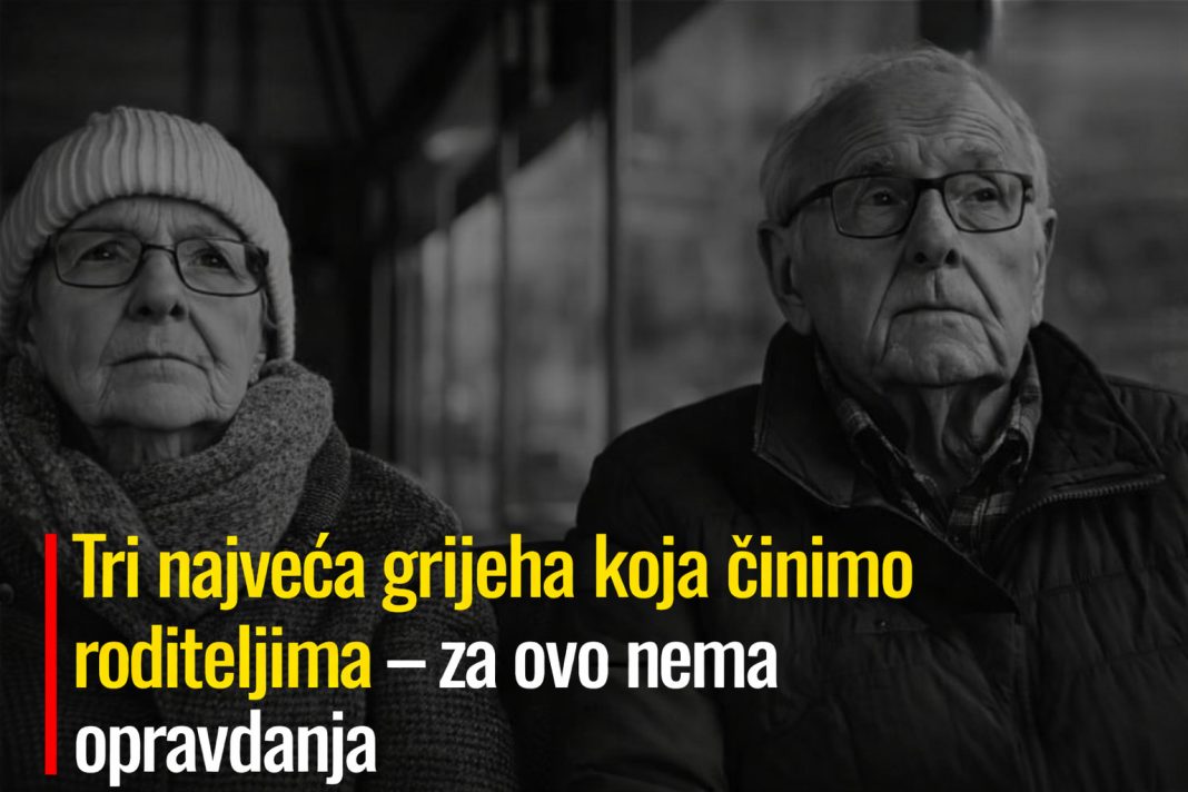 Tri najveća grijeha koja činimo roditeljima – za ovo nema opravdanja - featured image Tri najveća grijeha koja činimo roditeljima – za ovo nema opravdanja - featured image