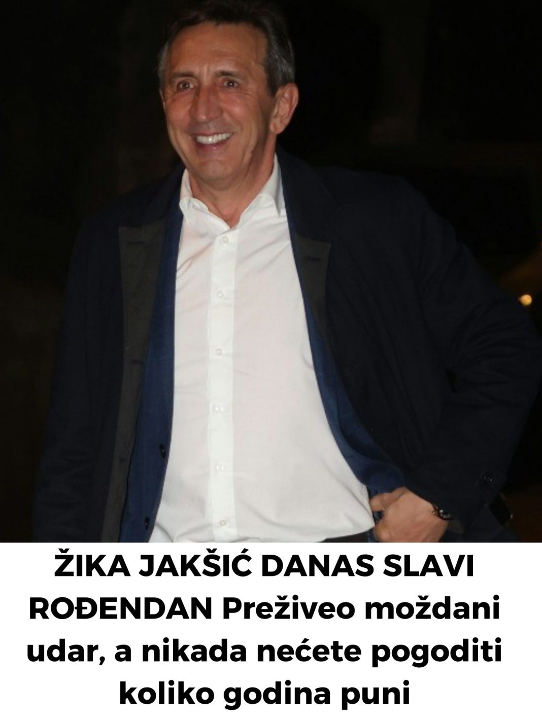 ŽIKA JAKŠIĆ DANAS SLAVI ROĐENDAN Preživeo moždani udar, a nikada nećete pogoditi koliko godina puni - featured image