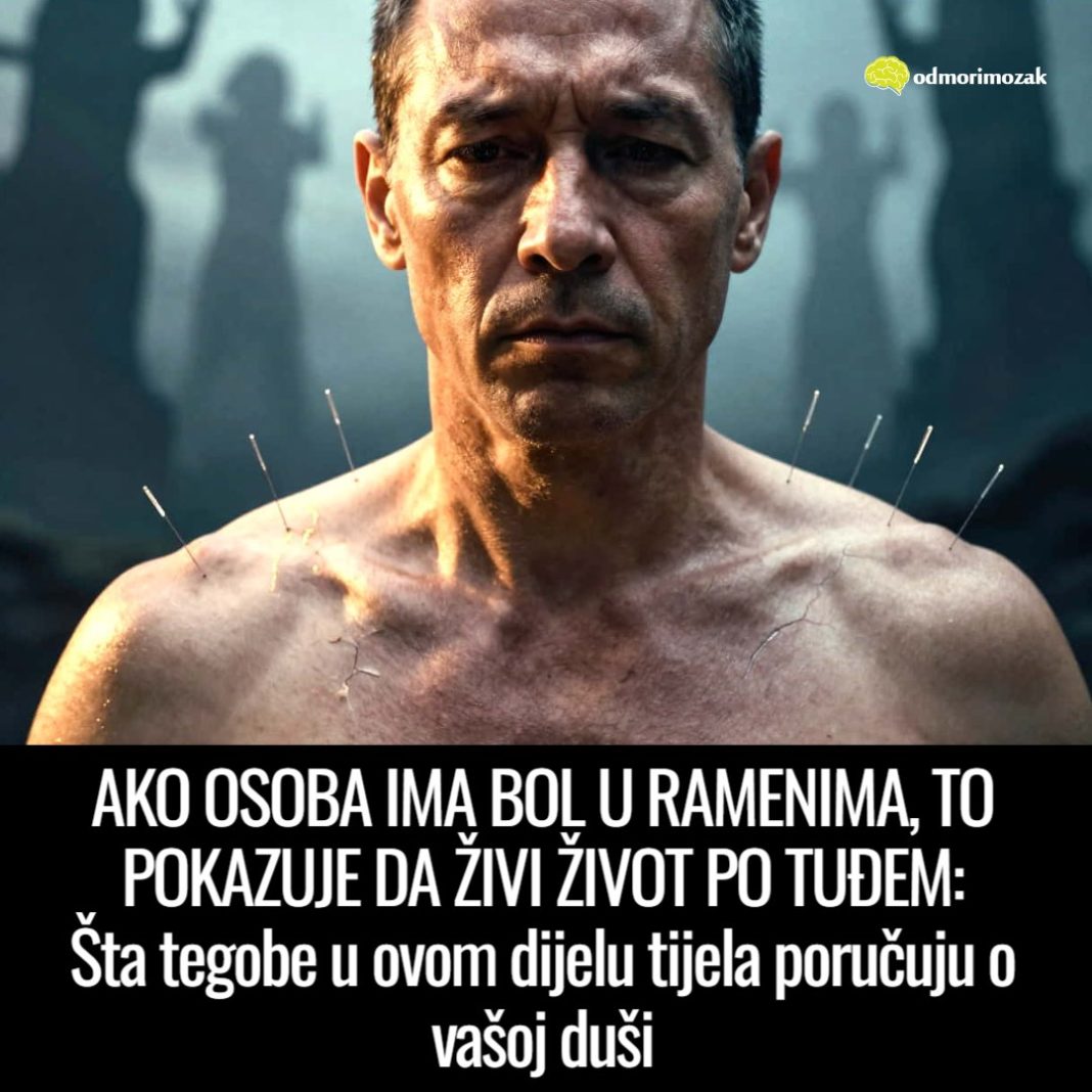 AKO OSOBA IMA BOL U RAMENIMA, TO POKAZUJE DA ŽIVI ŽIVOT PO TUĐEM: Šta tegobe u ovom dijelu tijela poručuju o vašoj duši - featured image AKO OSOBA IMA BOL U RAMENIMA, TO POKAZUJE DA ŽIVI ŽIVOT PO TUĐEM: Šta tegobe u ovom dijelu tijela poručuju o vašoj duši - featured image