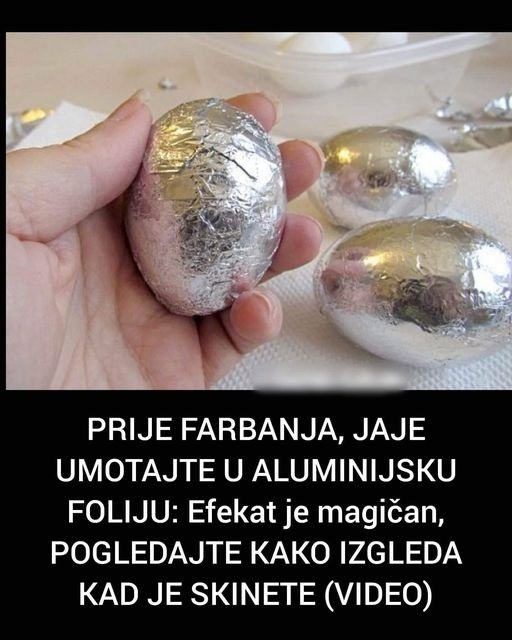 PRIJE FARBANJA, JAJE UMOTAJTE U ALUMINIJSKU FOLIJU: Efekat je magičan, POGLEDAJTE KAKO IZGLEDA KAD JE SKINETE (VIDEO) - featured image