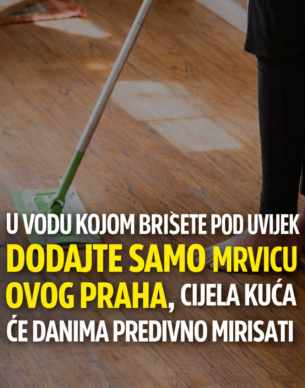 U vodu kojom brišete pod uvijek dodajte samo mrvicu ovog praha, cijela kuća će danima predivno mirisati - featured image