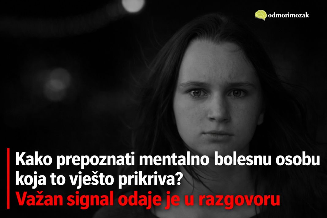 Kako prepoznati mentalno bolesnu osobu koja to vješto prikriva? Važan signal odaje je u razgovoru - featured image Kako prepoznati mentalno bolesnu osobu koja to vješto prikriva? Važan signal odaje je u razgovoru - featured image