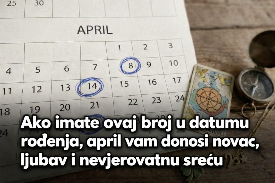 Ako imate ovaj broj u datumu rođenja, april vam donosi novac, ljubav i nevjerovatnu sreću - featured image