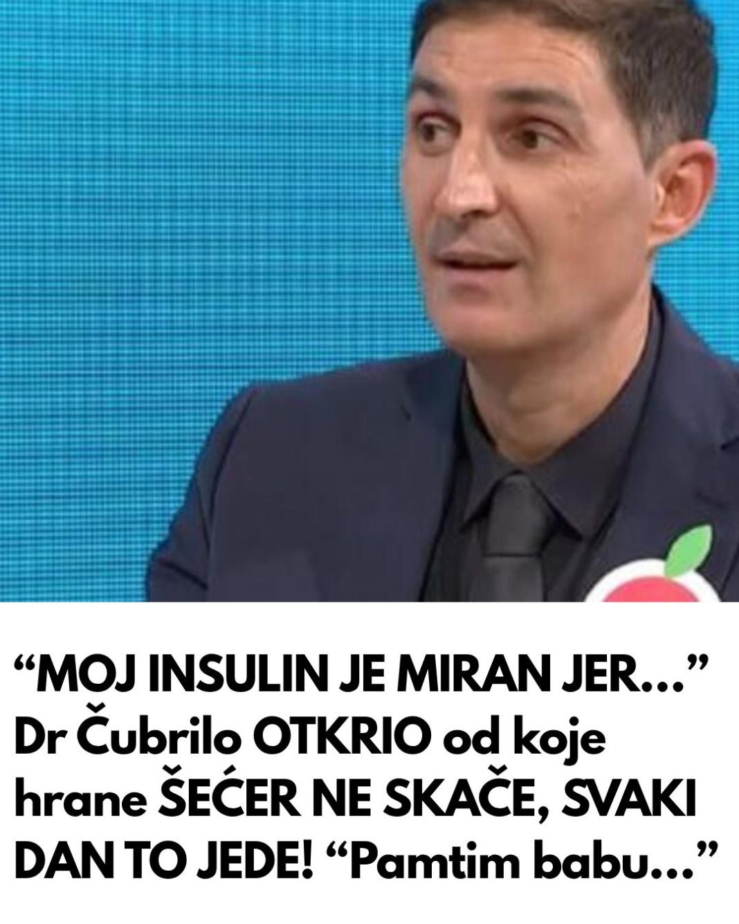 “MOJ INSULIN JE MIRAN JER…” Dr Čubrilo OTKRIO od koje hrane ŠEĆER NE SKAČE, SVAKI DAN TO JEDE! “Pamtim babu…” - featured image “MOJ INSULIN JE MIRAN JER…” Dr Čubrilo OTKRIO od koje hrane ŠEĆER NE SKAČE, SVAKI DAN TO JEDE! “Pamtim babu…” - featured image