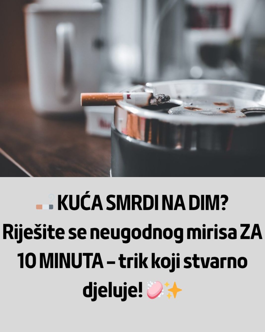 🚬 KUĆA SMRDI NA DIM? Riješite se neugodnog mirisa ZA 10 MINUTA – trik koji stvarno djeluje! 🧼✨ - featured image 🚬 KUĆA SMRDI NA DIM? Riješite se neugodnog mirisa ZA 10 MINUTA – trik koji stvarno djeluje! 🧼✨ - featured image