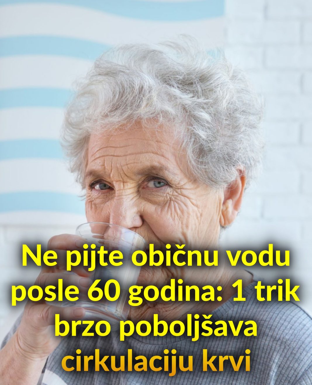 Ne pijte običnu vodu posle 60 godina: 1 trik brzo poboljšava cirkulaciju krvi - featured image