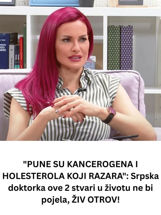 “PUNE SU KANCEROGENA I HOLESTEROLA KOJI RAZARA”: Srpska doktorka ove 2 stvari u životu ne bi pojela, ŽIV OTROV! - featured image