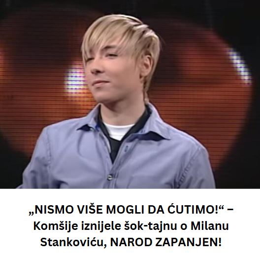 NISMO VIŠE MOGLI DA ĆUTIMO!“ – Komšije iznijele VELIKU tajnu o Milanu Stankoviću! (FOTO) - featured image