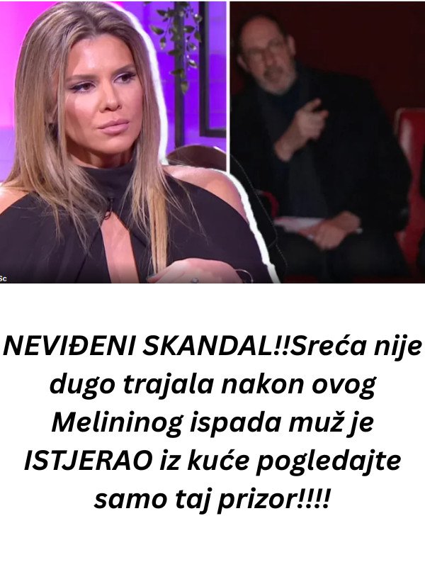 NEVIĐENI SKANDAL!!Sreća nije dugo trajala nakon ovog Melininog ispada muž je ISTJERAO iz kuće pogledajte samo taj prizor!!!! - featured image