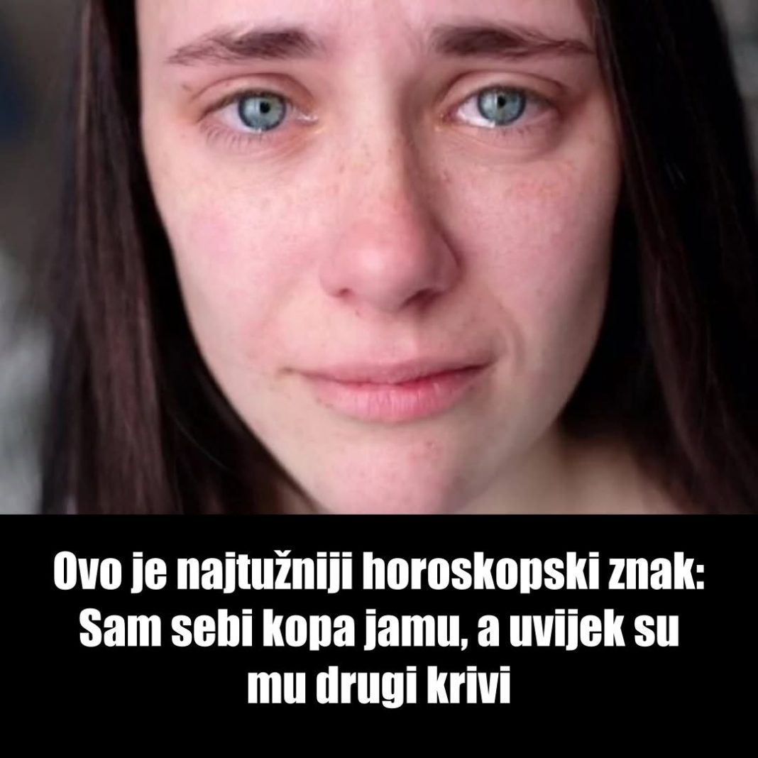 Ovo je najtužniji horoskopski znak: Sam sebi kopa jamu, a uvijek su mu drugi krivi - featured image Ovo je najtužniji horoskopski znak: Sam sebi kopa jamu, a uvijek su mu drugi krivi - featured image