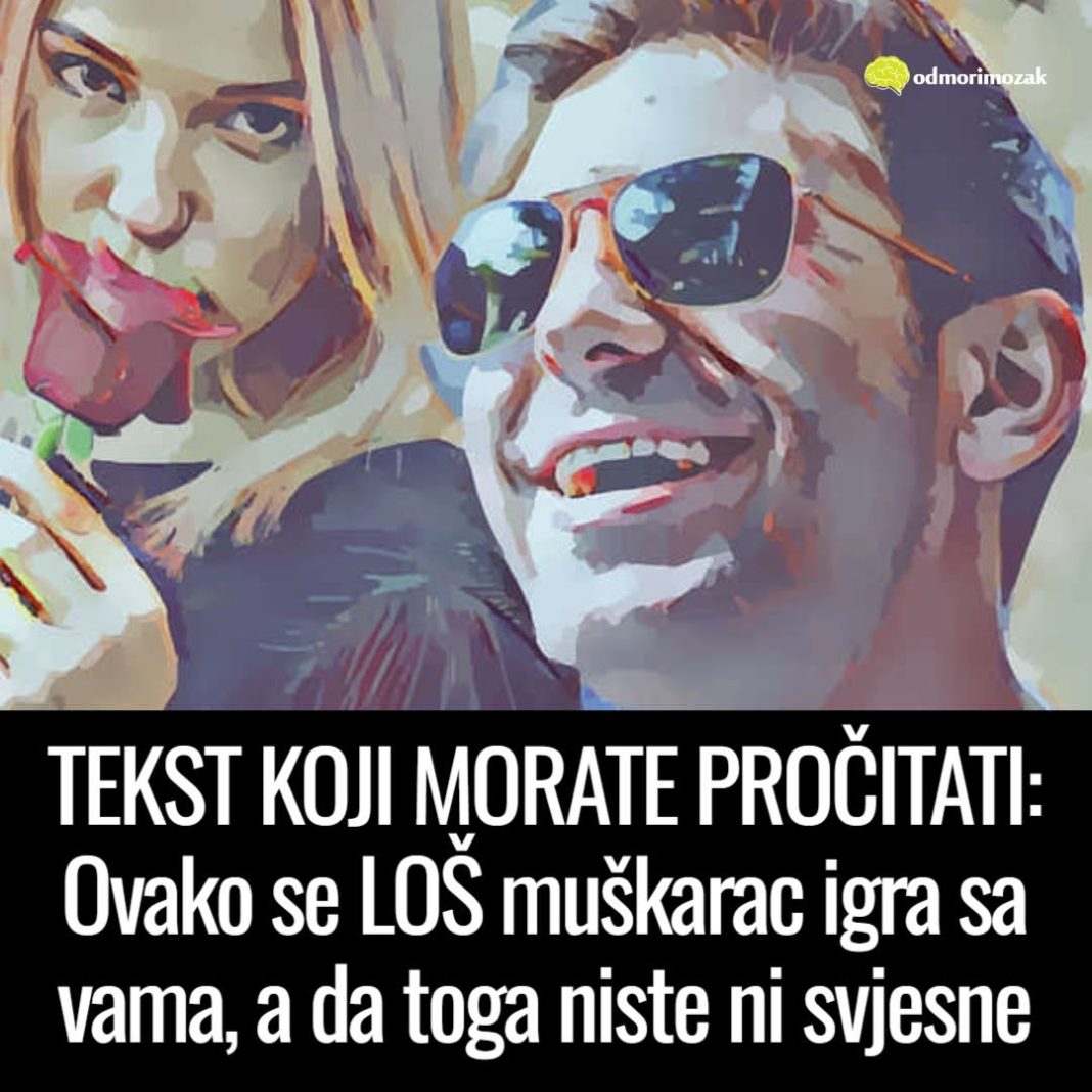 TEKST KOJI MORATE PROČITATI: Ovako se LOŠ muškarac igra sa vama, a da toga niste ni svjesne - featured image TEKST KOJI MORATE PROČITATI: Ovako se LOŠ muškarac igra sa vama, a da toga niste ni svjesne - featured image