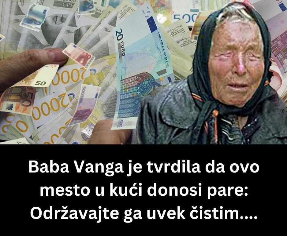 Baba Vanga je tvrdila da ovo mesto u kući donosi pare: Održavajte ga uvek čistim…. - featured image