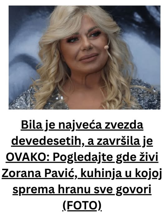 Bila je najveća zvezda devedesetih, a završila je OVAKO: Pogledajte gde živi Zorana Pavić, kuhinja u kojoj sprema hranu sve govori (FOTO) - featured image