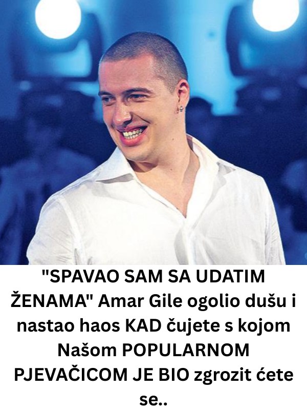 SPAVA0 SAM SA UDATIM ŽENAMA” Amar Gile bez dlake na jeziku: KAD čujete s kojom Našom POPULARNOM PJEVAČICOM JE BIO zgrozit ćete se.. - featured image